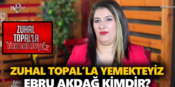 Zuhal Topal Yemekteyiz Ebru kimdir? Ebru Akdağ kaç yaşında, nereli, mesleği ne?