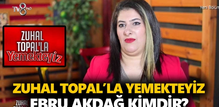 zuhal-topalla-yemekteyiz-ebru-kimdir-ebru-akdağ-kaç-yaşında-nereli-a24haber