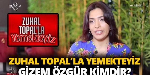Zuhal Topal Yemekteyiz Gizem kimdir? Gizem Özgür kaç yaşında, nereli, mesleği ne?