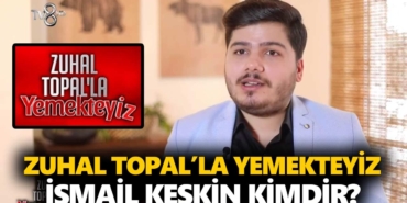 zuhal-topalla-yemekteyiz-ismail-kimdir-ismail-keskin-kaç-yaşında-nereli-a24haber