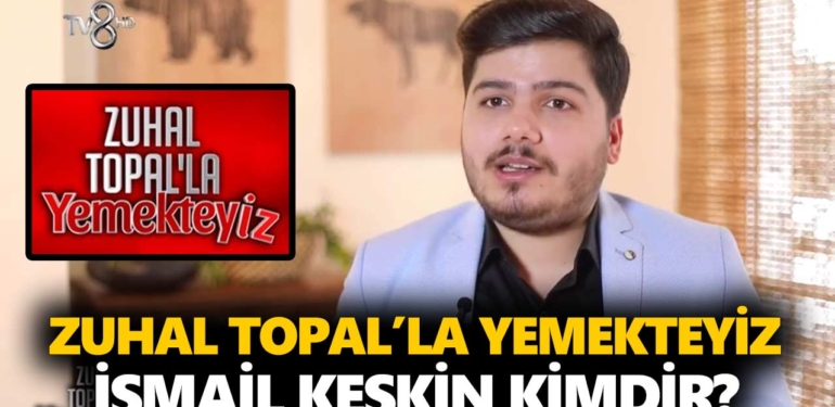 zuhal-topalla-yemekteyiz-ismail-kimdir-ismail-keskin-kaç-yaşında-nereli-a24haber