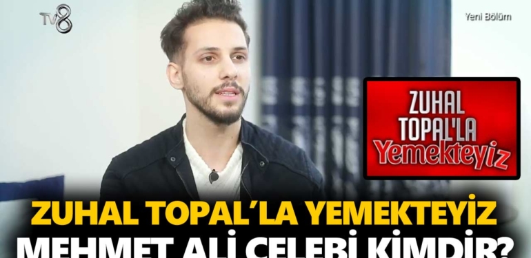 zuhal-topalla-yemekteyiz-mehmet-kimdir-mehmet-ali-çelebi-kaç-yaşında-nereli-a24haber