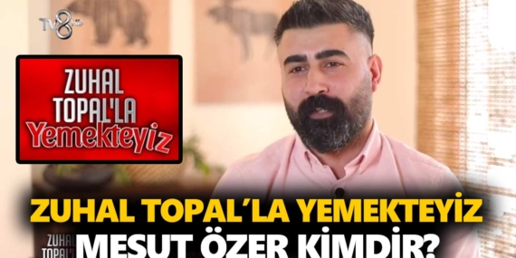 Zuhal Topal Yemekteyiz Mesut kimdir? Mesut Özer kaç yaşında, nereli, mesleği ne?