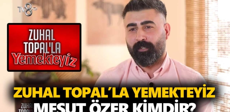 Zuhal Topal Yemekteyiz Mesut kimdir? Mesut Özer kaç yaşında, nereli, mesleği ne?