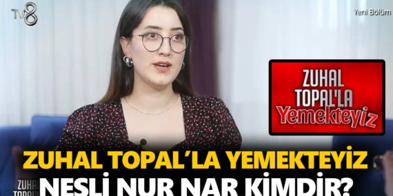Zuhal Topal Yemekteyiz Nesli kimdir? Nesli Nur Nar kaç yaşında, nereli, mesleği ne?