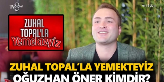 Zuhal Topal Yemekteyiz Oğuzhan kimdir? Oğuzhan Öner kaç yaşında, nereli, mesleği ne?