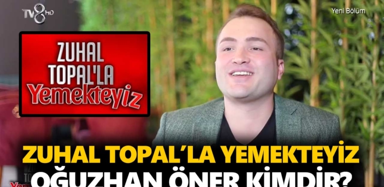 Zuhal Topal Yemekteyiz Oğuzhan kimdir? Oğuzhan Öner kaç yaşında, nereli, mesleği ne?