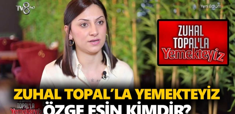 Zuhal Topal Yemekteyiz Özge kimdir? Özge Esin kaç yaşında, nereli, mesleği ne?