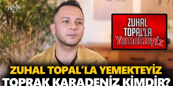 Zuhal Topal Yemekteyiz Toprak kimdir? Süleyman Toprak Karadeniz kaç yaşında, nereli, mesleği ne?