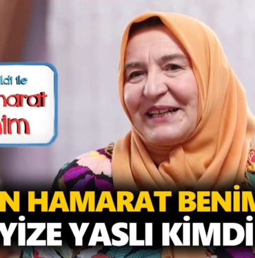en-hamarat-benim-feyize-kimdir-feyize-yaslı-kaç-yaşında-nereli-a24haber