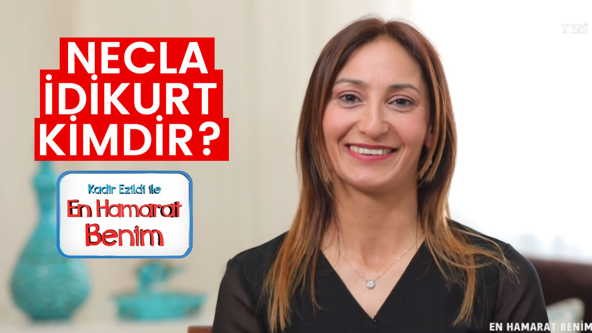 en-hamarat-benim-necla-idikurt-kimdir