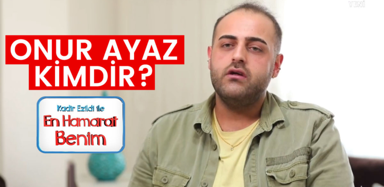 En Hamarat Benim Onur kimdir? Onur Ayaz kaç yaşında, nereli?