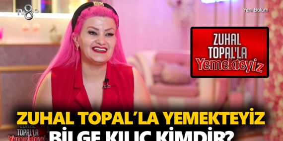 Zuhal Topal Yemekteyiz Bilge kimdir? Bilge Kılıç kaç yaşında, nereli, mesleği ne?