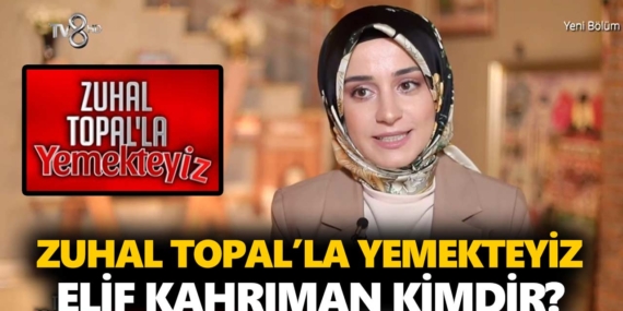 Zuhal Topal Yemekteyiz Elif kimdir? Elif Kahrıman kaç yaşında, nereli, mesleği ne?