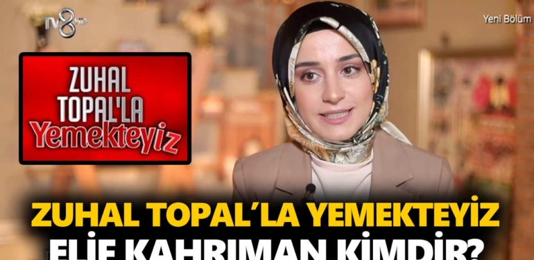 Zuhal Topal Yemekteyiz Elif kimdir? Elif Kahrıman kaç yaşında, nereli, mesleği ne?