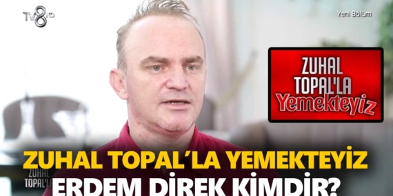 Zuhal Topal Yemekteyiz Erdem kimdir? Erdem Direk kaç yaşında, nereli, mesleği ne?