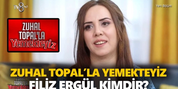 Zuhal Topal Yemekteyiz Filiz kimdir? Filiz Ergül kaç yaşında, nereli, mesleği ne?