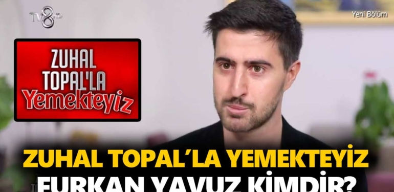 zuhal-topalla-yemekteyiz-furkan-kimdir-furkan-yavuz-kaç-yaşında-nereli-a24haber