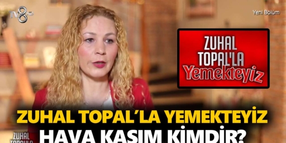 Zuhal Topal Yemekteyiz Hava kimdir? Hava Kasım kaç yaşında, nereli, mesleği ne?