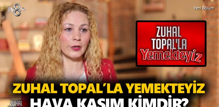 Zuhal Topal Yemekteyiz Hava kimdir? Hava Kasım kaç yaşında, nereli, mesleği ne?