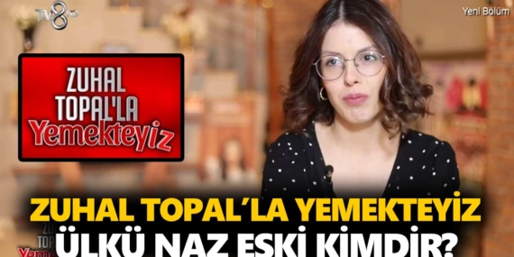 Zuhal Topal Yemekteyiz Naz kimdir? Ülkü Naz Eski kaç yaşında, nereli, mesleği ne?
