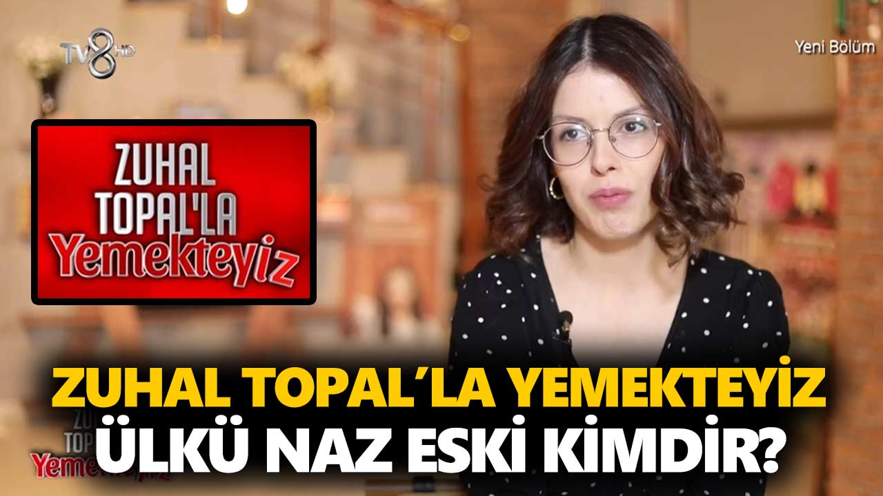 zuhal-topalla-yemekteyiz-naz-kimdir-ülkü-naz-eski-kaç-yaşında-nereli-a24haber