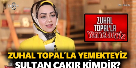 Zuhal Topal Yemekteyiz Sultan kimdir? Sultan Çakır kaç yaşında, nereli, mesleği ne?