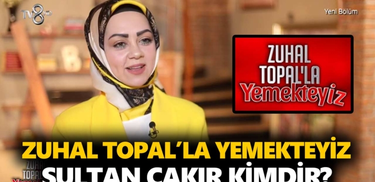 zuhal-topalla-yemekteyiz-sultan-kimdir-sultan-çakır-kaç-yaşında-nereli-a24haber