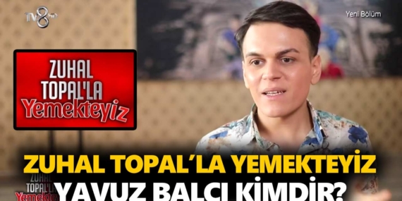 Zuhal Topal Yemekteyiz Yavuz kimdir? Yavuz Balcı kaç yaşında, nereli, mesleği ne?