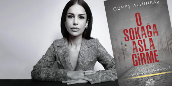 Güneş Altunkaş’ın son kitabı “O SOKAĞA ASLA GİRME”