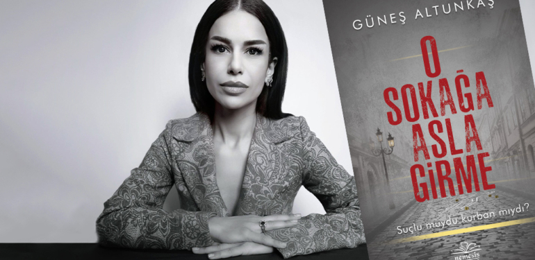 Güneş Altunkaş’ın son kitabı “O SOKAĞA ASLA GİRME”