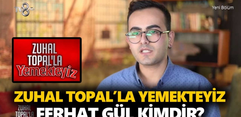 zuhal-topalla-yemekteyiz-ferhat-gül-kimdir-a24haber