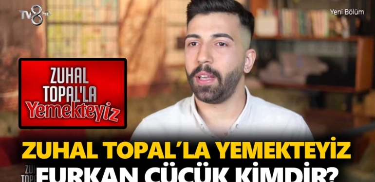 Zuhal Topal Yemekteyiz Furkan kimdir? Furkan Cücük kaç yaşında, nereli, mesleği ne?