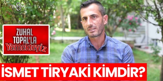 Zuhal Topal Yemekteyiz İsmet kimdir? İsmet Tiryaki nereli, kaç yaşında?