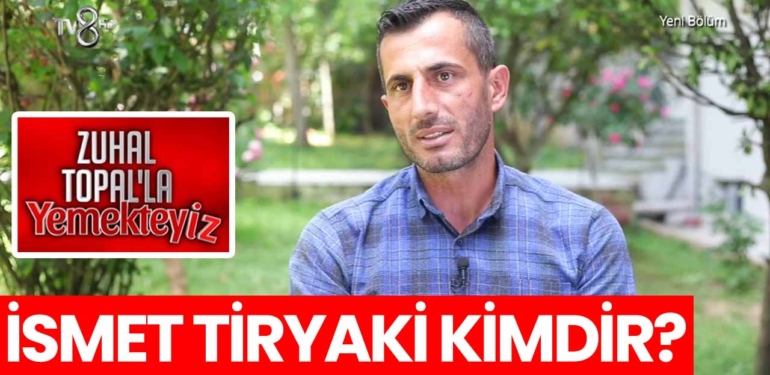 zuhal-topalla-yemekteyiz-ismet-tiryaki-kimdir-nereli-a24haber
