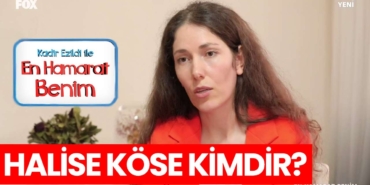 en-hamarat-benim-halise-kose-kimdir-a24haber