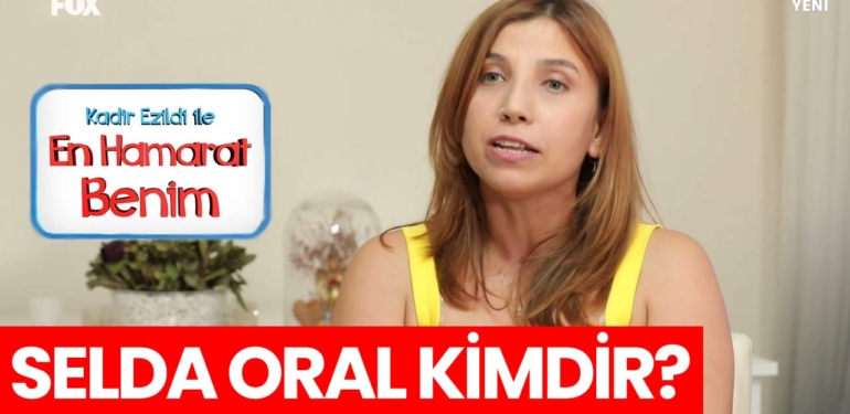 en-hamarat-benim-selda-oral-kimdir-a24haber