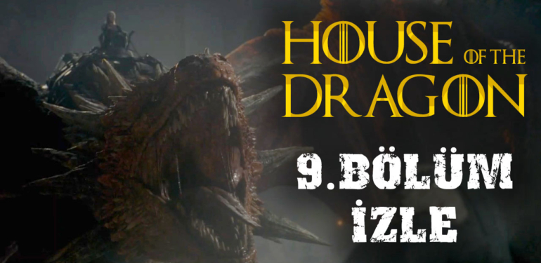 HOUSE OF THE DRAGON 9. BÖLÜM İZLE – House of the Dragon 9. Bölüm Türkçe Dublaj