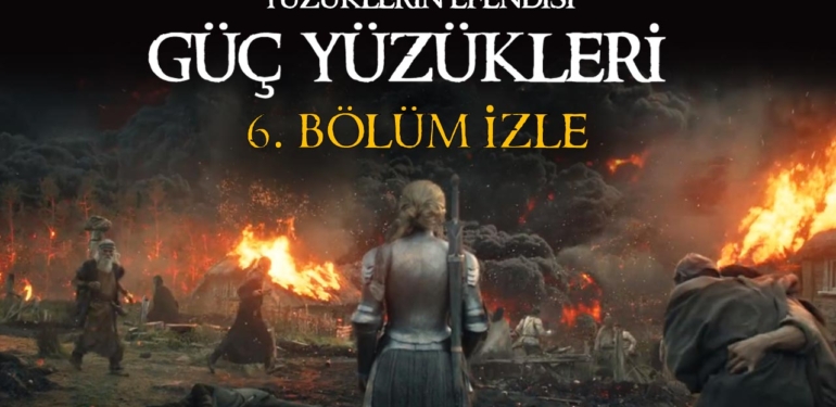 YÜZÜKLERİN EFENDİSİ GÜÇ YÜZÜKLERİ 6. BÖLÜM İZLE- Amazon Prime Video Tek Parça! Yüzüklerin Efendisi 6. Bölüm Türkçe Dublaj