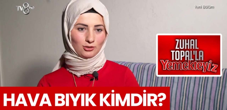Zuhal Topal Yemekteyiz Hava kimdir? Hava Bıyık nereli, kaç yaşında?