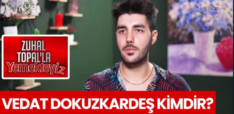 Zuhal Topal Yemekteyiz Vedat kimdir? Vedat Dokuzkardeş nereli, kaç yaşında?