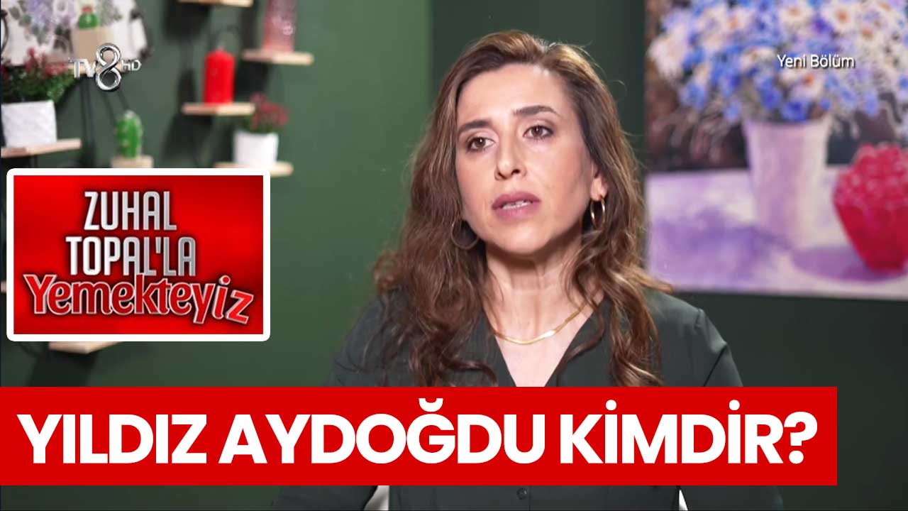 zuhal-topal-yemekteyiz-yildiz-aydogdu-kimdir-nerelidir-a24haber