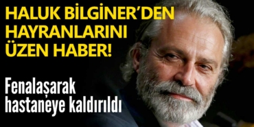 haluk-bilginer-hastaneye-kaldırıldı-a24haber