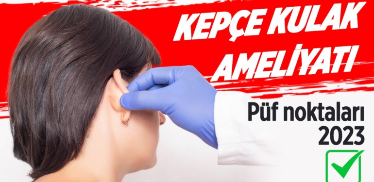Kepçe kulak ameliyatında fiyat değil teknik önemli
