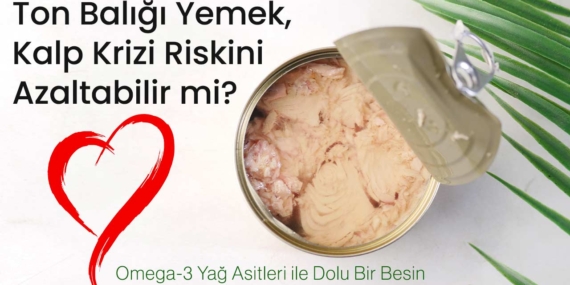 Ton balığı yemek, kalp sağlığınızı koruyabilir mi?