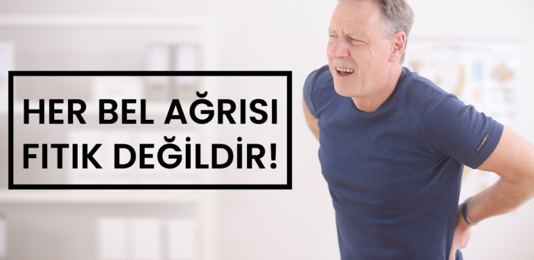 HER BEL AĞRISI FITIK DEĞİLDİR