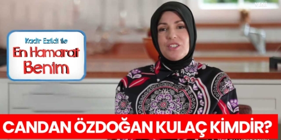 En Hamarat Benim Candan kimdir? Candan Özdoğan Kulaç nereli, kaç yaşında?