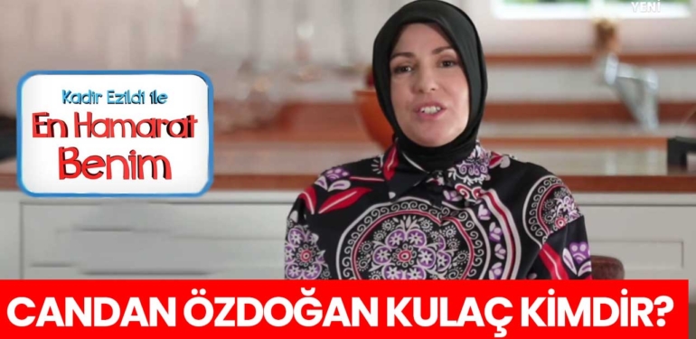 En Hamarat Benim Candan kimdir? Candan Özdoğan Kulaç nereli, kaç yaşında?