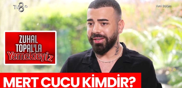 Zuhal Topal Yemekteyiz Mert kimdir? Mert Cucu nereli, kaç yaşında?