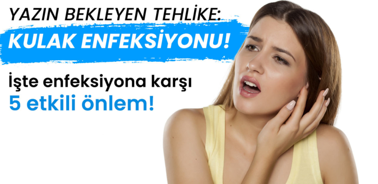 Tatilde bekleyen tehlike: Kulak enfeksiyonu! İşitme kaybına neden olabilir